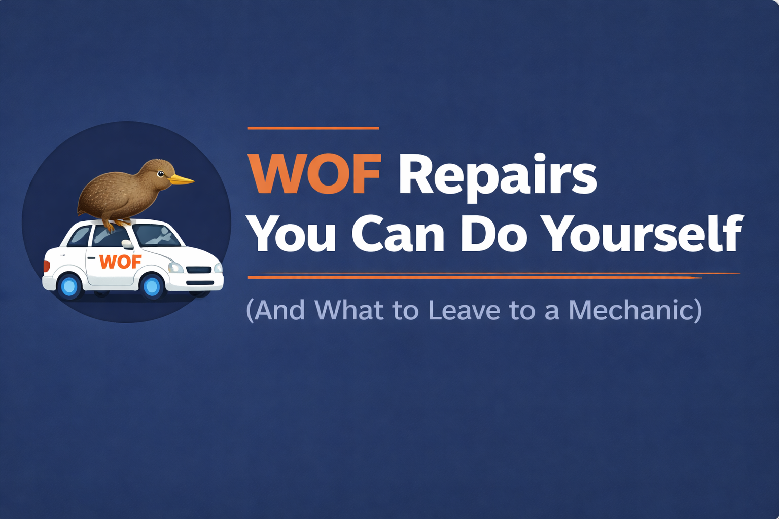 WOF Repairs You Can Do Yourself (And What to Leave to a Mechanic)